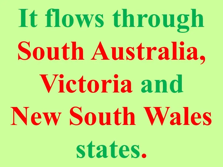 It flows through South Australia, Victoria and New South Wales states.