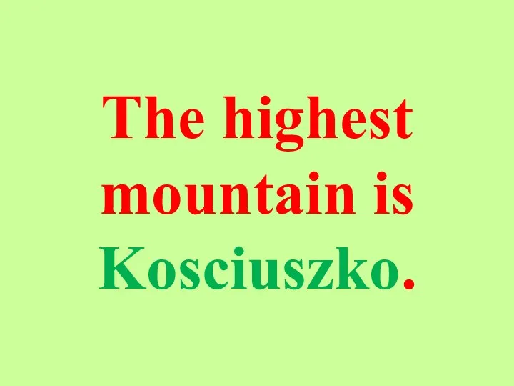 The highest mountain is Kosciuszko.