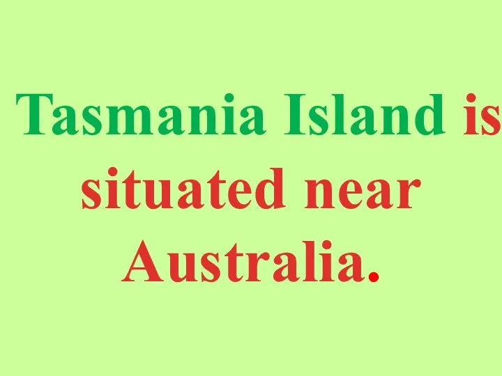 Tasmania Island is situated near Australia.