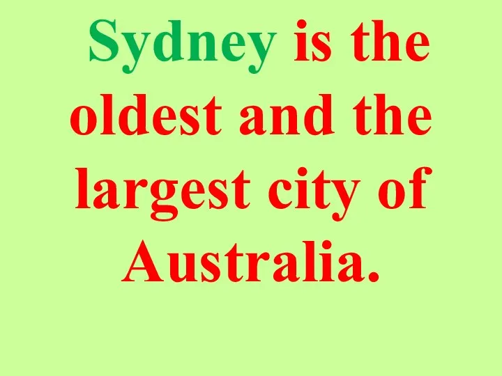 Sydney is the oldest and the largest city of Australia.