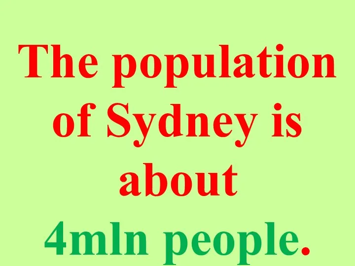 The population of Sydney is about 4mln people.