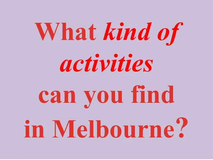 What kind of activities can you find in Melbourne?