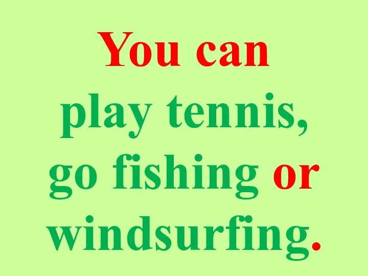 You can play tennis, go fishing or windsurfing.
