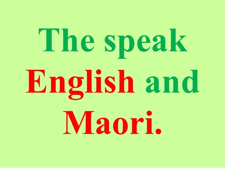 The speak English and Maori.