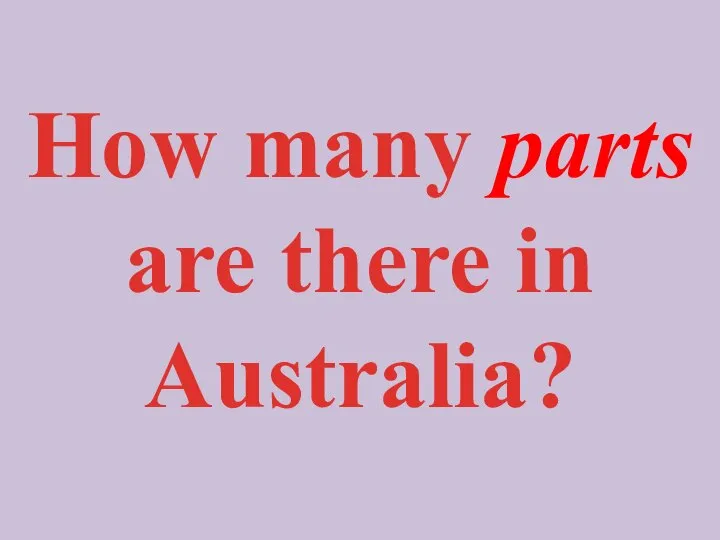 How many parts are there in Australia?