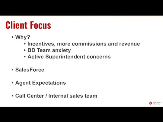 Client Focus Why? Incentives, more commissions and revenue BD Team anxiety Active