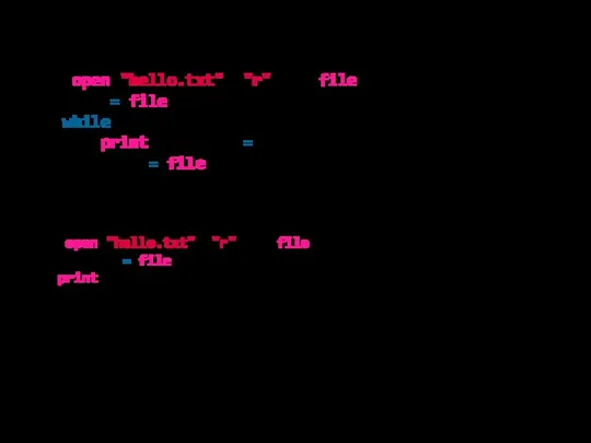 with open("hello.txt", "r") as file: line = file.readline() while line: print(line, end="")