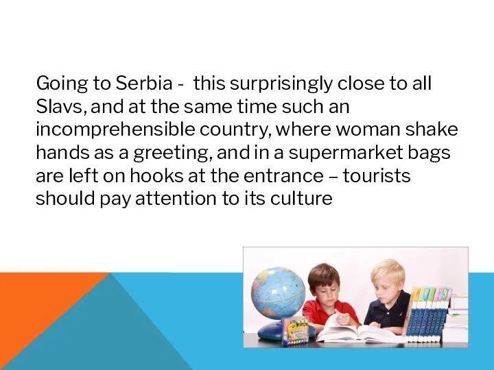 Going to Serbia - this surprisingly close to all Slavs, and at