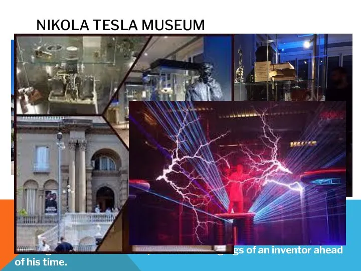 NIKOLA TESLA MUSEUM It is completely devoted to the life and inventions