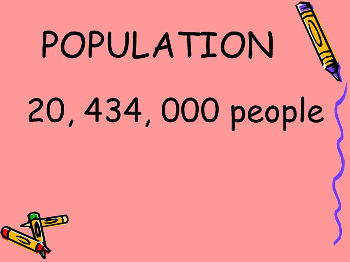 POPULATION 20, 434, 000 people