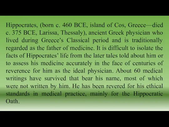 Hippocrates, (born c. 460 BCE, island of Cos, Greece—died c. 375 BCE,