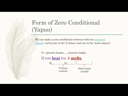 Form of Zero Conditional (Yapısı) We can make a zero conditional sentence