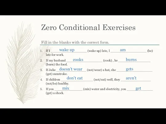 Zero Conditional Exercises Fill in the blanks with the correct form. If