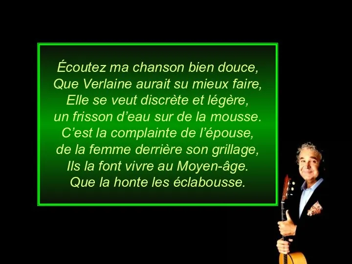 Écoutez ma chanson bien douce, Que Verlaine aurait su mieux faire, Elle