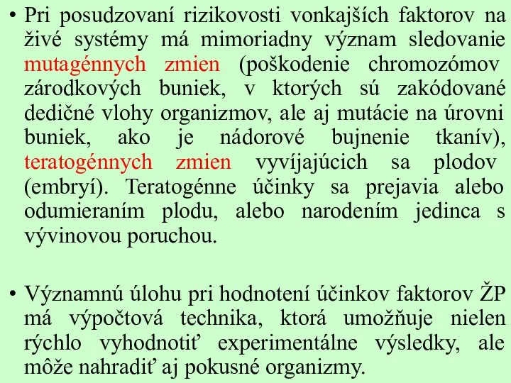 Pri posudzovaní rizikovosti vonkajších faktorov na živé systémy má mimoriadny význam sledovanie