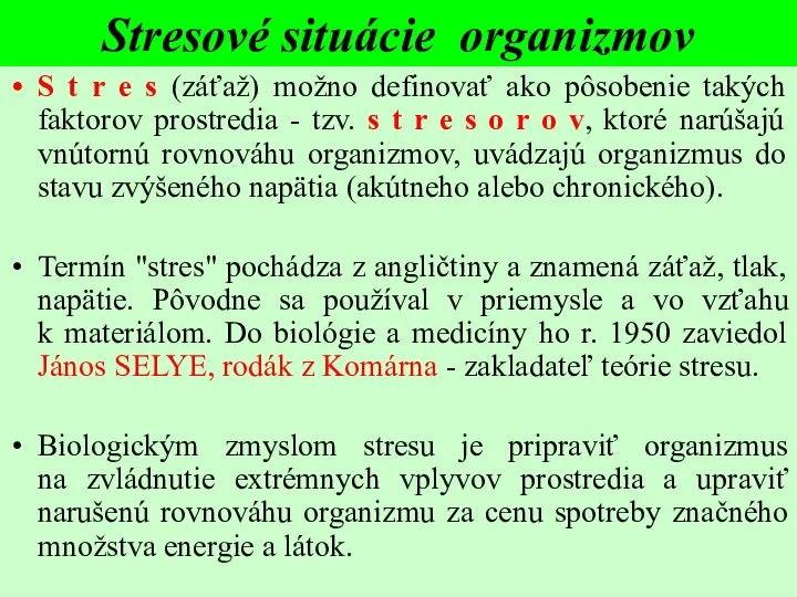 Stresové situácie organizmov S t r e s (záťaž) možno definovať ako