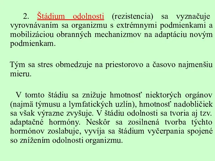 2. Štádium odolnosti (rezistencia) sa vyznačuje vyrovnávaním sa organizmu s extrémnymi podmienkami