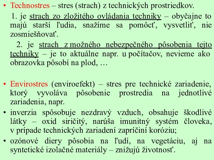 Technostres – stres (strach) z technických prostriedkov. 1. je strach zo zložitého