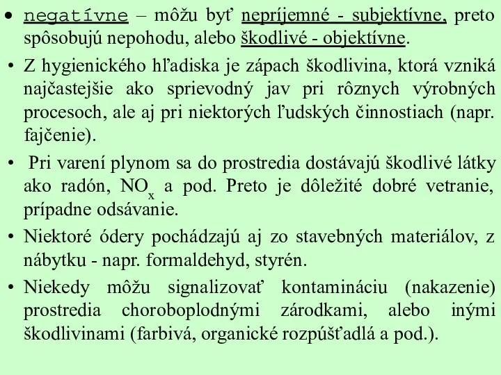 negatívne – môžu byť nepríjemné - subjektívne, preto spôsobujú nepohodu, alebo škodlivé