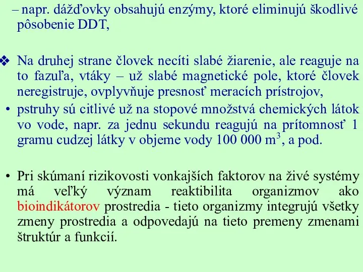 – napr. dážďovky obsahujú enzýmy, ktoré eliminujú škodlivé pôsobenie DDT, Na druhej