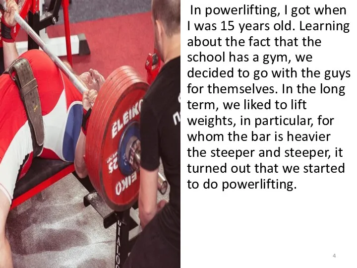 In powerlifting, I got when I was 15 years old. Learning about