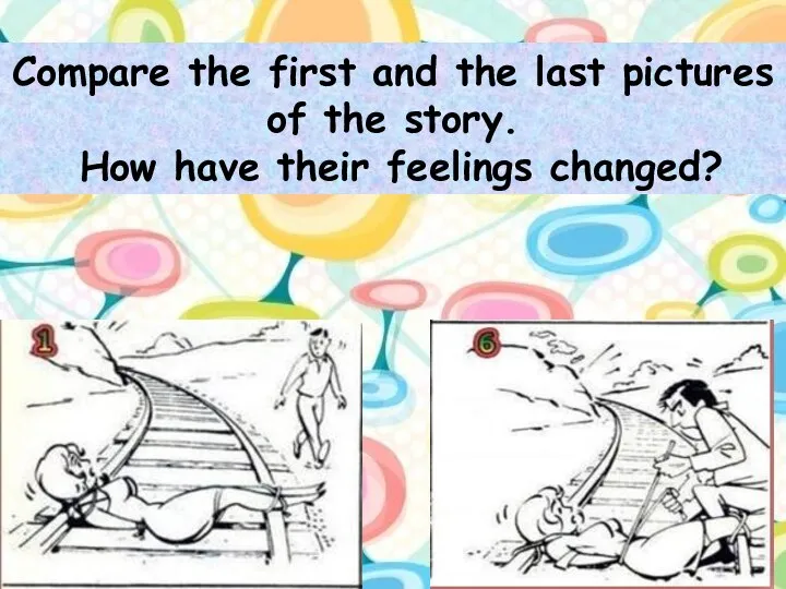 Compare the first and the last pictures of the story. How have their feelings changed?