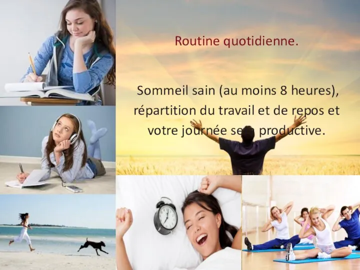 Routine quotidienne. Sommeil sain (au moins 8 heures), répartition du travail et