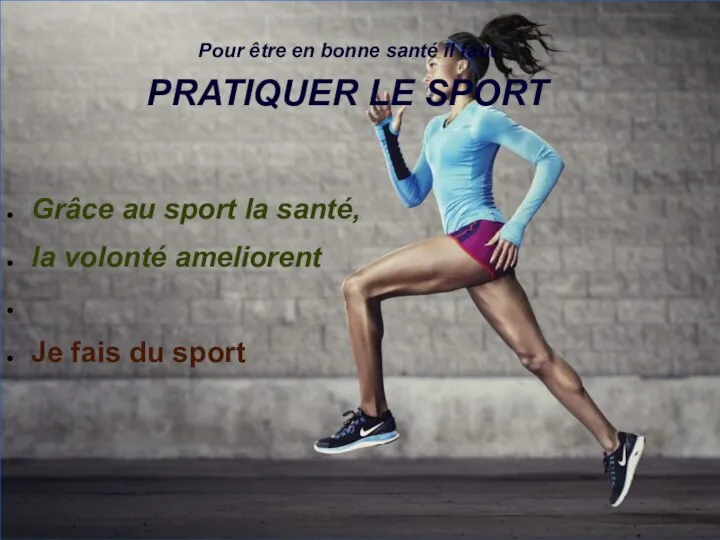 Pour être en bonne santé il faut PRATIQUER LE SPORT Grâce au