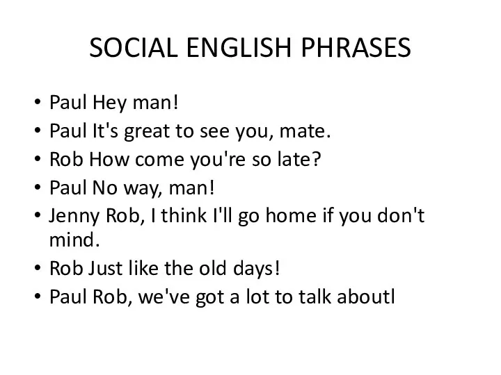 SOCIAL ENGLISH PHRASES Paul Hey man! Paul It's great to see you,