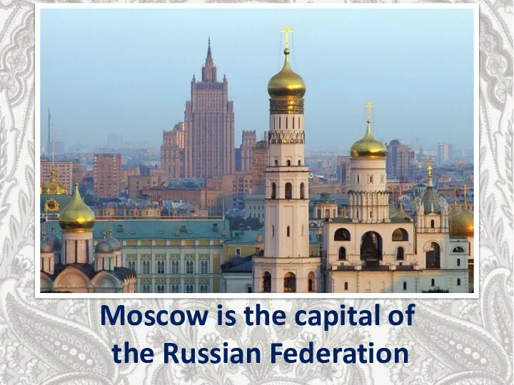 Moscow is the capital of the Russian Federation