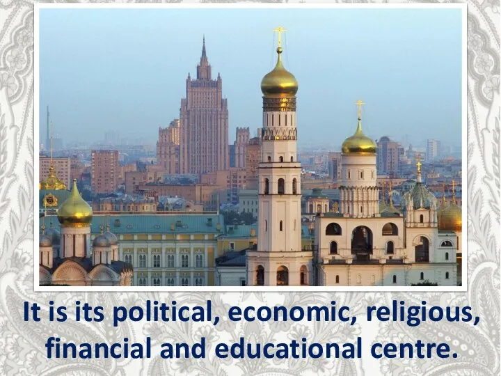 It is its political, economic, religious, financial and educational centre.
