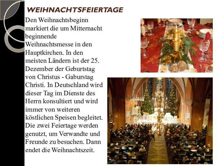 WEIHNACHTSFEIERTAGE Den Weihnachtsbeginn markiert die um Mitternacht beginnende Weihnachtsmesse in den Hauptkirchen.