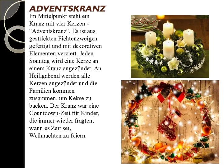 ADVENTSKRANZ Im Mittelpunkt steht ein Kranz mit vier Kerzen - "Adventskranz". Es