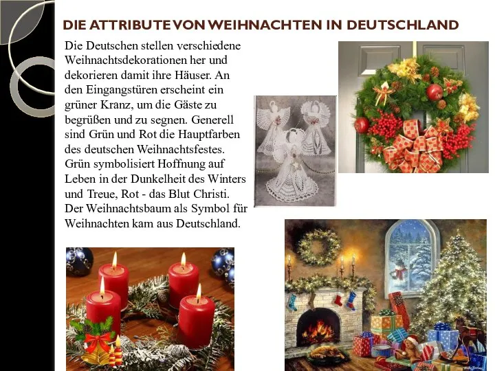 DIE ATTRIBUTE VON WEIHNACHTEN IN DEUTSCHLAND Die Deutschen stellen verschiedene Weihnachtsdekorationen her