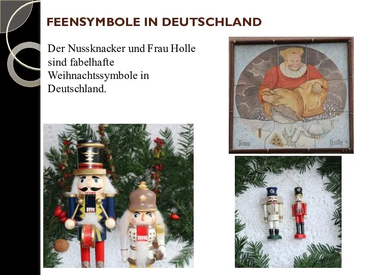 FEENSYMBOLE IN DEUTSCHLAND Der Nussknacker und Frau Holle sind fabelhafte Weihnachtssymbole in Deutschland.