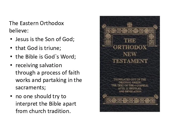 The Eastern Orthodox believe: Jesus is the Son of God; that God