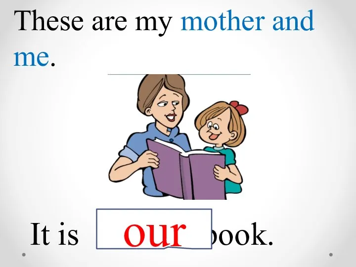 These are my mother and me. It is book. our
