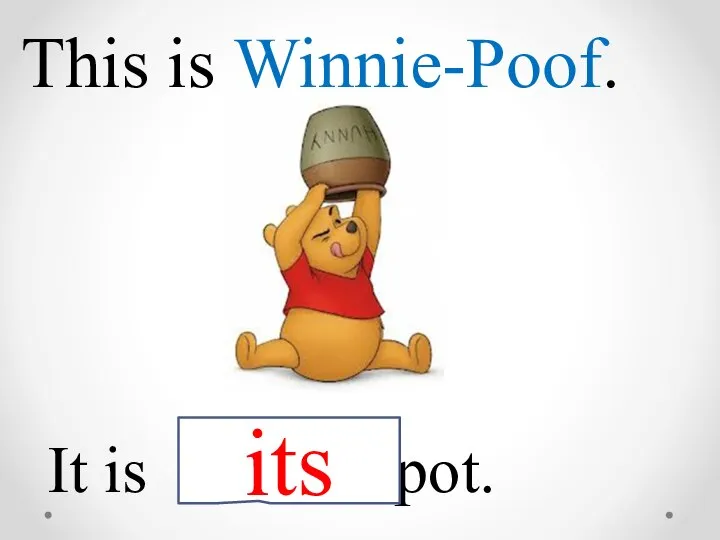 This is Winnie-Poof. It is pot. its