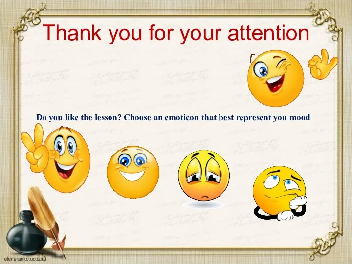 Thank you for your attention Do you like the lesson? Choose an