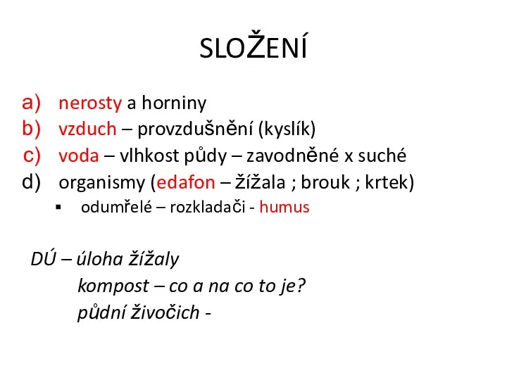 SLOŽENÍ nerosty a horniny vzduch – provzdušnění (kyslík) voda – vlhkost půdy