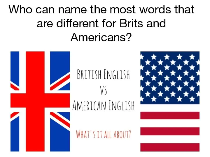 Who can name the most words that are different for Brits and Americans?