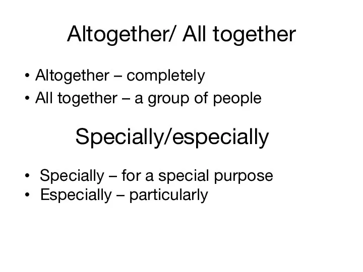 Altogether/ All together Altogether – completely All together – a group of