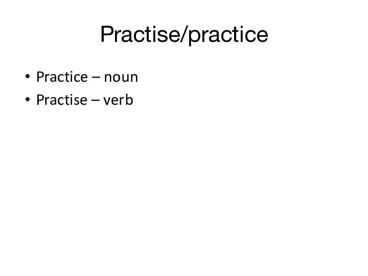 Practise/practice Practice – noun Practise – verb