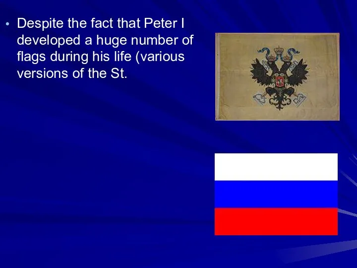 Despite the fact that Peter I developed a huge number of flags
