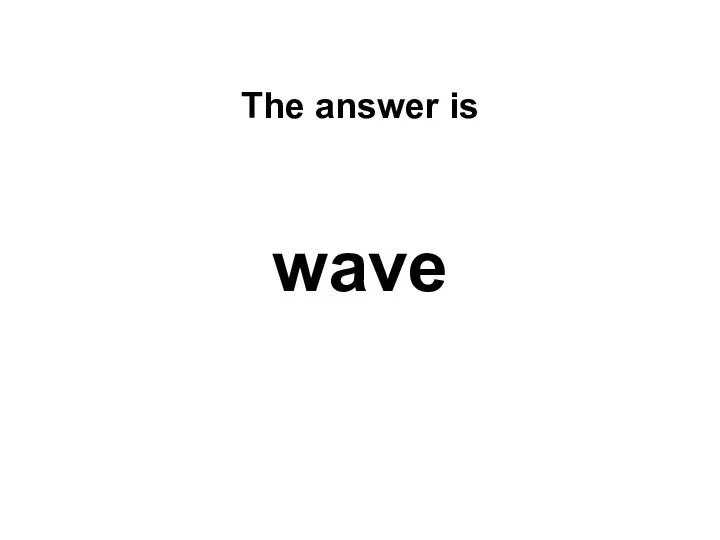The answer is wave