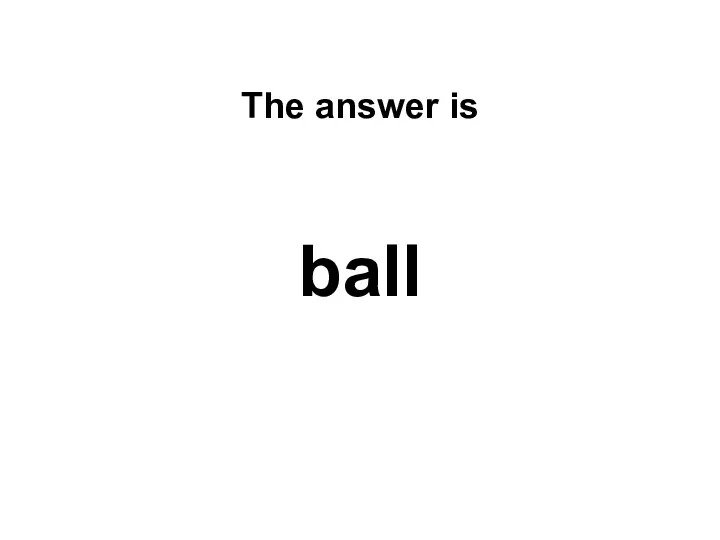 The answer is ball