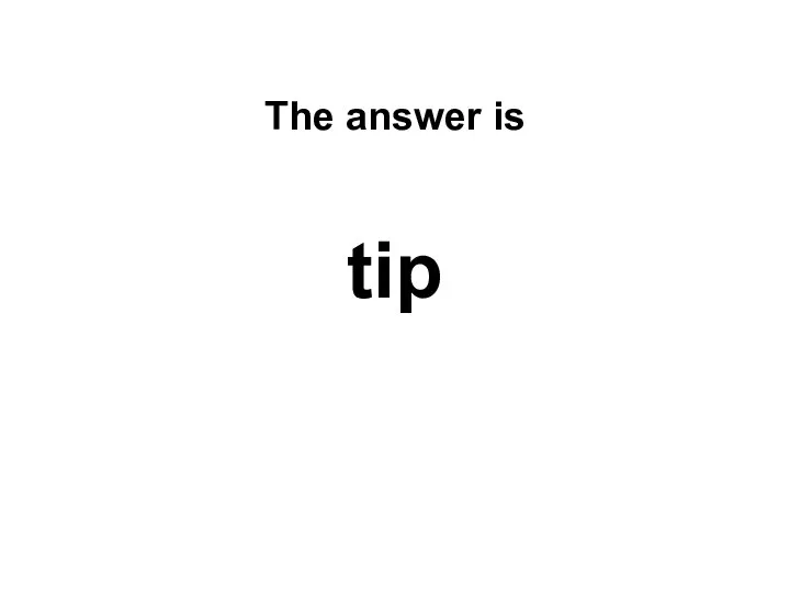 The answer is tip