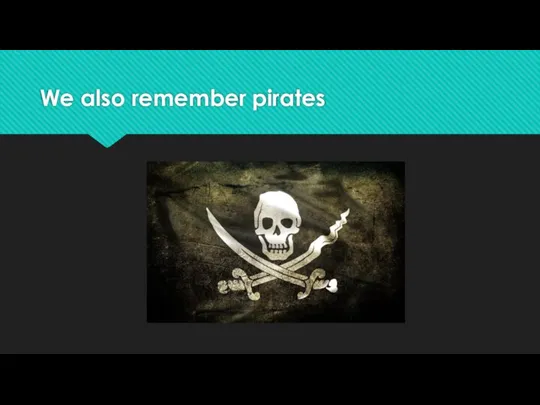 We also remember pirates