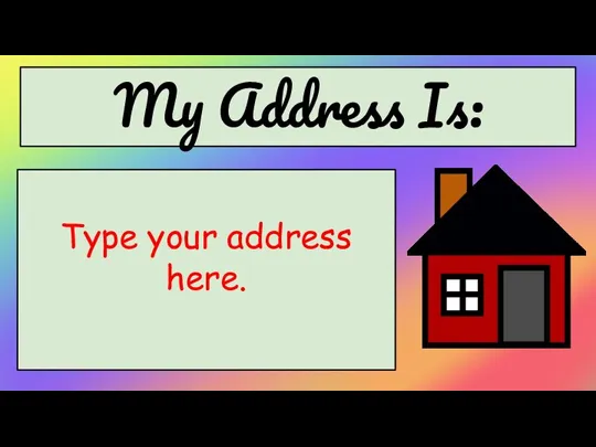 My Address Is: Type your address here.