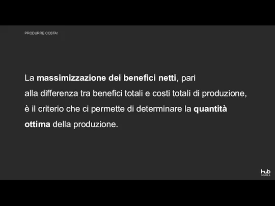 La massimizzazione dei benefici netti, pari alla differenza tra benefici totali e